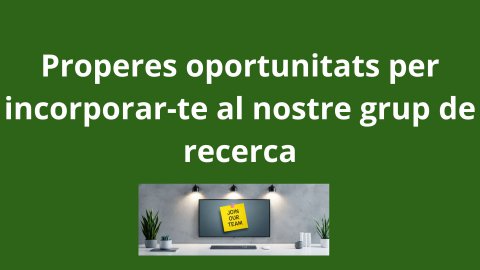 Properes oportunitats per incorporar-te al nostre grup de recerca